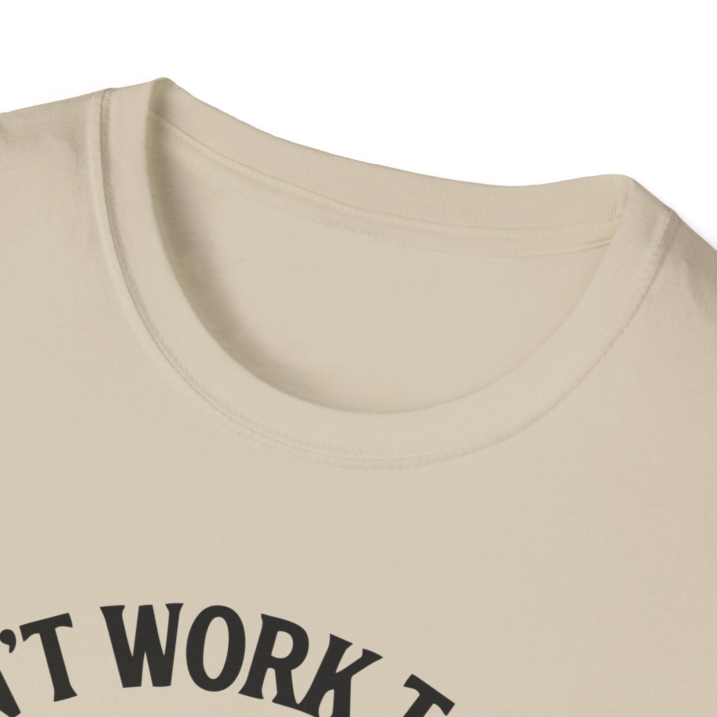 Cant work today t-shirt