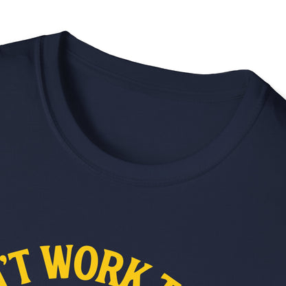 Cant work today t-shirt