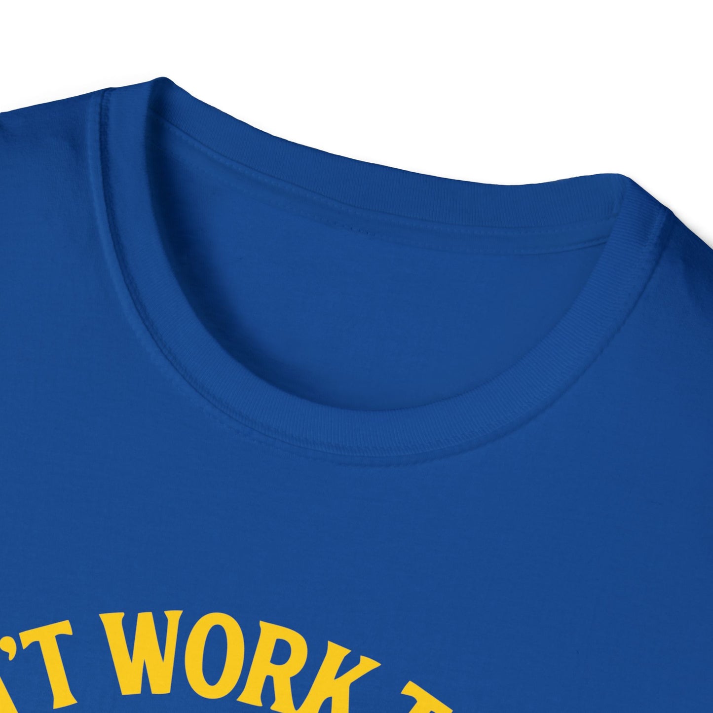 Cant work today t-shirt