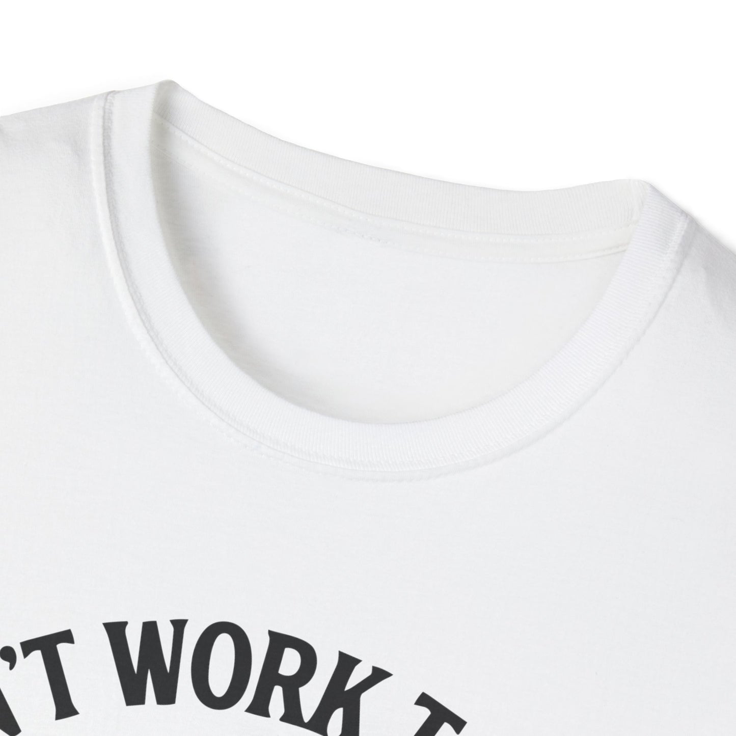 Cant work today t-shirt