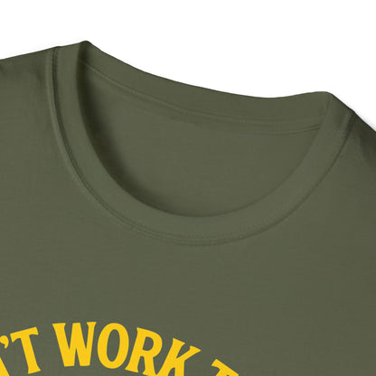 Cant work today t-shirt