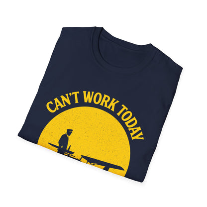 Cant work today t-shirt