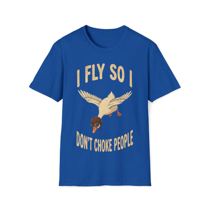 I Fly so i dont have to choke people